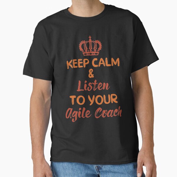 Item preview, Keep Calm & Listen To Your Agile Coach | Agile Coach  designed and sold by dreammerchant.