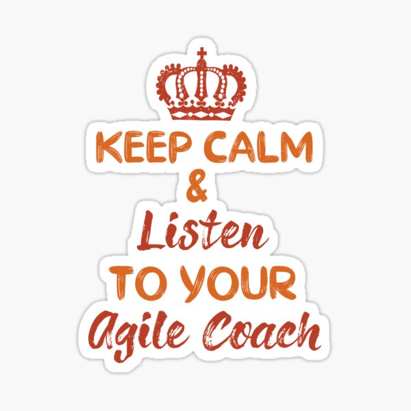 Item preview, Keep Calm & Listen To Your Agile Coach | Agile Coach  designed and sold by dreammerchant.