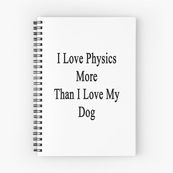 Item preview, I Love Physics More Than I Love My Dog  designed and sold by supernova23.