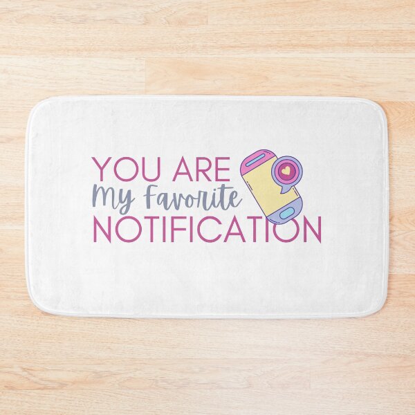 Item preview, Dear, You Are My Favorite Notification  designed and sold by SweetAndSpice.