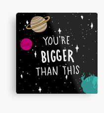 You're Bigger Than This Metal Print