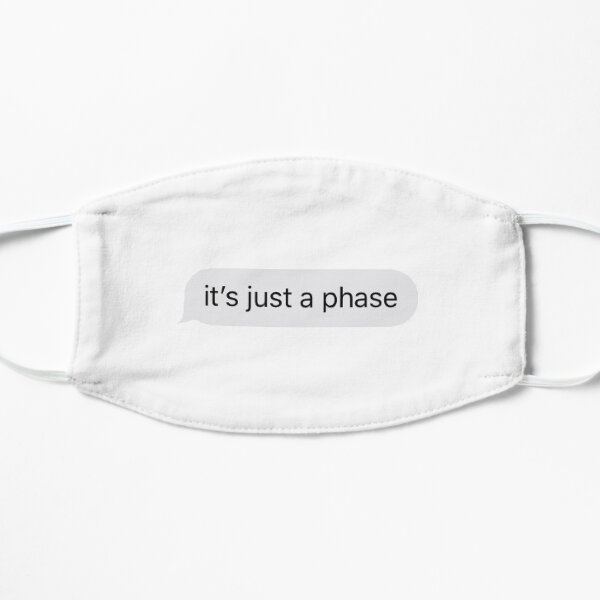 its just a phase text Flat Mask