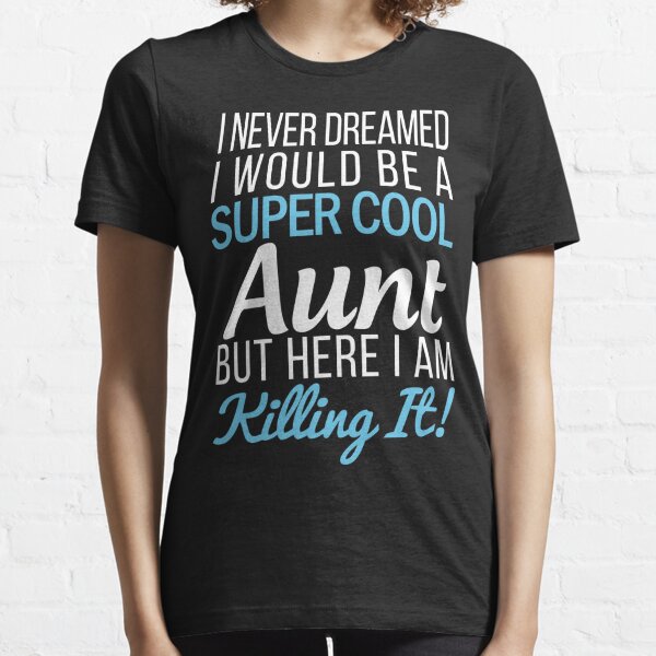 I Would Be A Super Cool Aunt T Shirt, Funny Aunt Shirt, Mother's