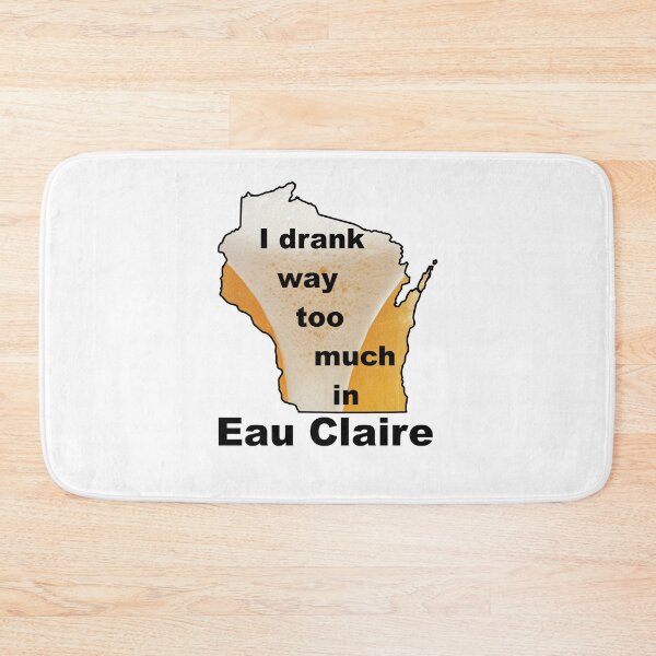 Item preview, I drank to much in Eau Claire designed and sold by bigbalddon.