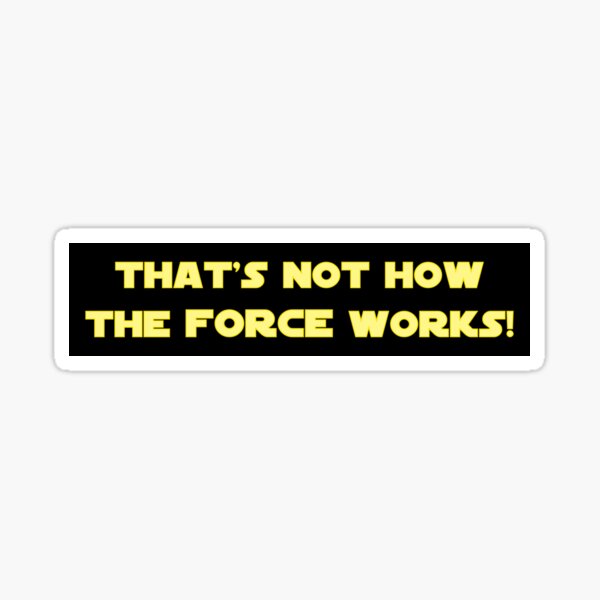 That's Not How the Force Works Sticker