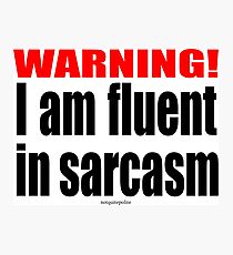 Fluent is sarcasm warning Photographic Print