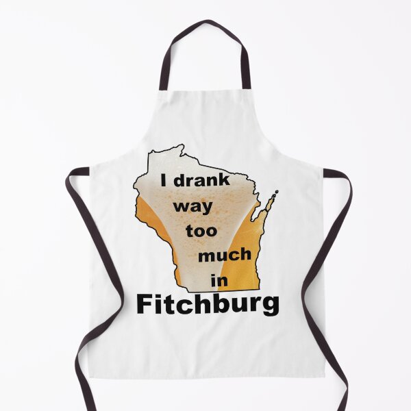 Item preview, I drank way too much in Fitchburg! designed and sold by bigbalddon.