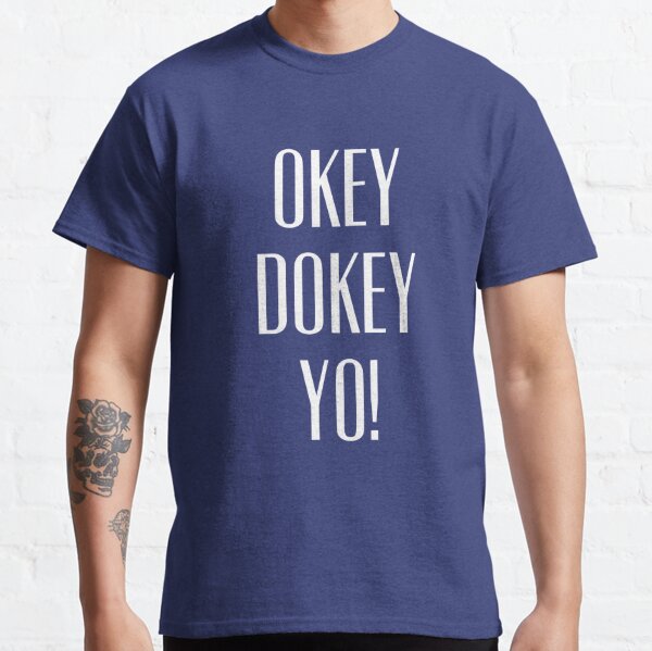 Okey Dokey T Shirts Redbubble