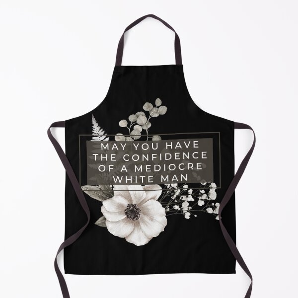 Item preview, May You Have The Confidence Of A Mediocre White Man designed and sold by Everythingafter.