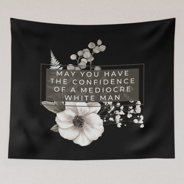 Item preview, May You Have The Confidence Of A Mediocre White Man designed and sold by Everythingafter.