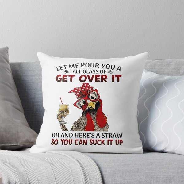 Item preview, Let me pour you a tall glass of get over it oh and here's a straw so you can suck it up designed and sold by parrishherrera.