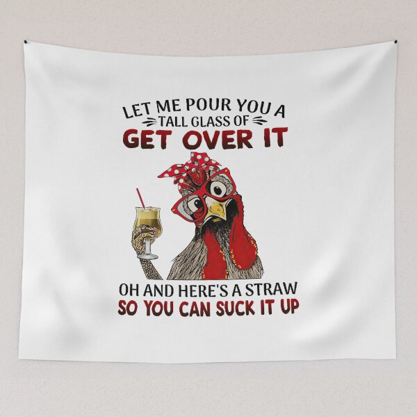 Item preview, Let me pour you a tall glass of get over it oh and here's a straw so you can suck it up designed and sold by parrishherrera.