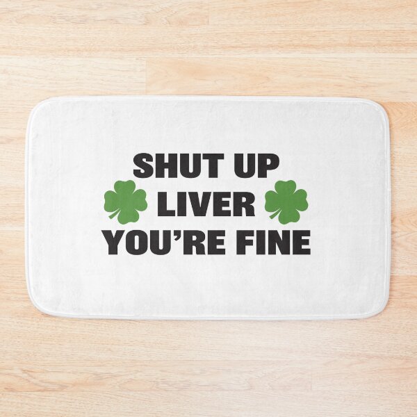 Item preview, St. Paddy's Shut Up Liver You're Fine designed and sold by RoguePixel.