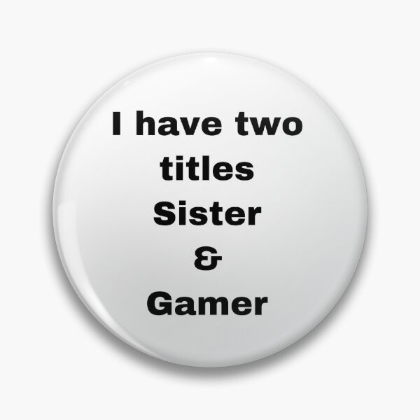 Item preview, I have to titles sister and gamer designed and sold by Yeewen88.