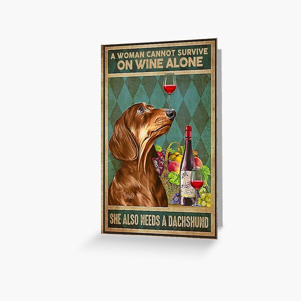 Item preview, A woman cannot survive on wine alone she also needs a Dachshund designed and sold by Cooper73.