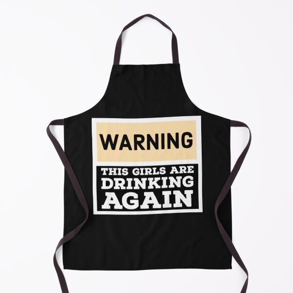 Item preview, Warning The Girls Are Drinking Again designed and sold by JarradedGrady.