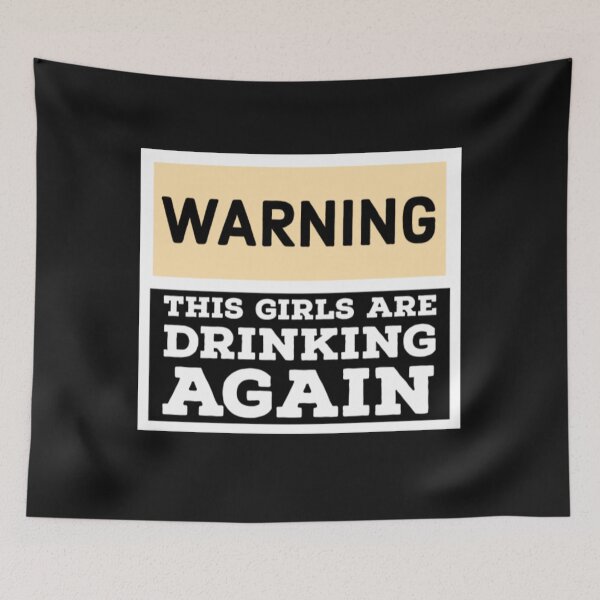 Item preview, Warning The Girls Are Drinking Again designed and sold by JarradedGrady.