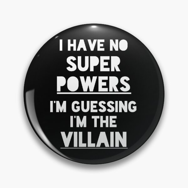 Item preview, I Have No Super Powers, I'm Guessing I'm The Villain designed and sold by Legit Hooligan.