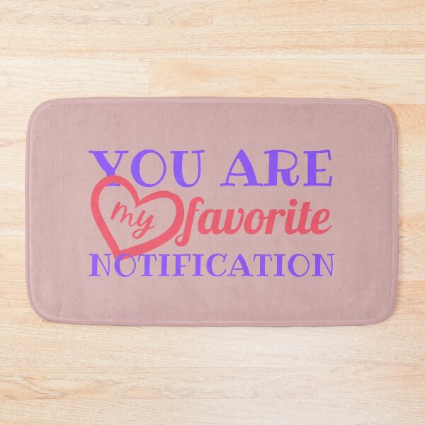 Item preview, Sweetie, You Are My Favorite Notification  designed and sold by SweetAndSpice.