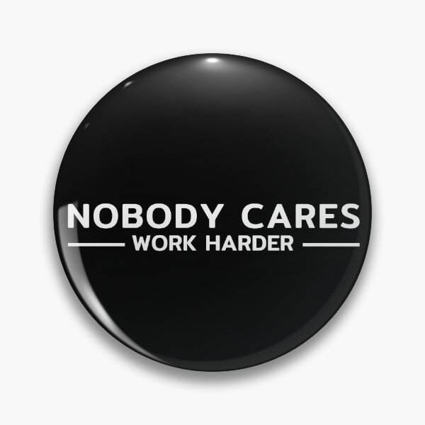 Item preview, Nobody Cares Work Harder designed and sold by taby2you.