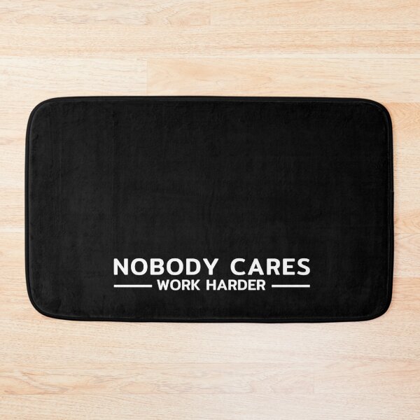 Item preview, Nobody Cares Work Harder designed and sold by taby2you.