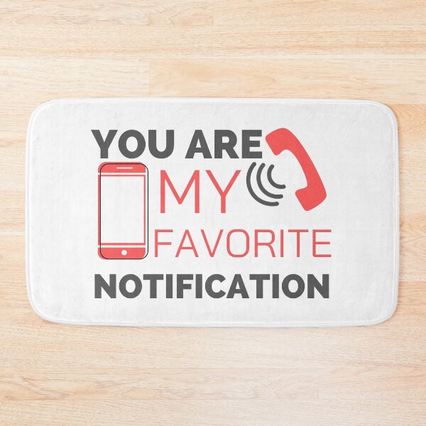 Item preview, Sweetheart, You Are My Favorite Notification  designed and sold by SweetAndSpice.
