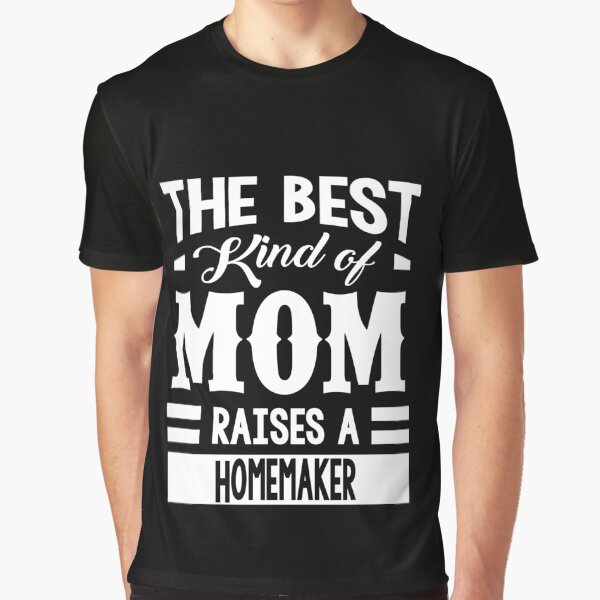 Copy of Copy of Mom raises Homemaker Graphic T-Shirt