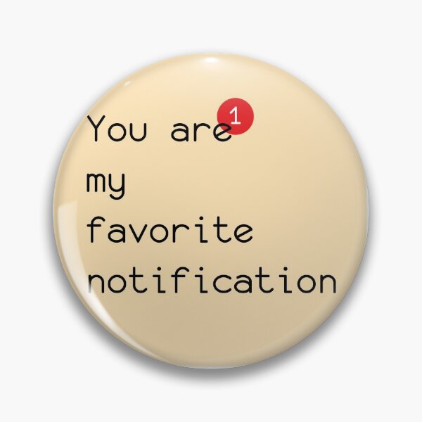 Item preview, YOU ARE MY FAVORITE NOTIFICATION designed and sold by melihkilic.