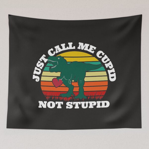 Item preview, just call me cupid not stupid (t-rex) designed and sold by UnboundFull.