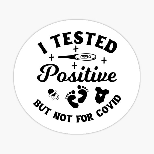 I Tested Positive But Not For Covid Funny Maternity T Shirt – SP12 Shop