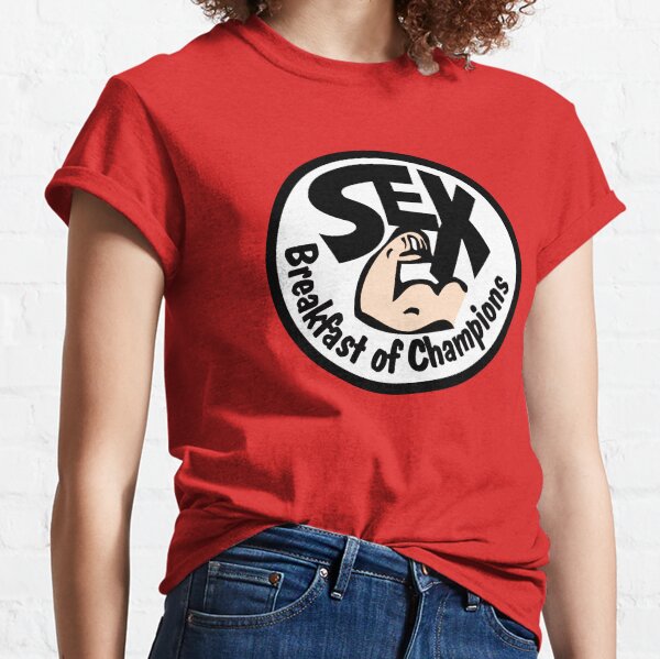 Sex. Breakfast of champions Classic T-Shirt