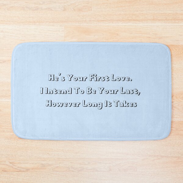 Item preview, He’s Your First Love. I Intend To Be Your Last designed and sold by Roostaman.