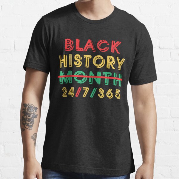 Black History Month 24 7 365 T Shirt By Mirnamar Redbubble