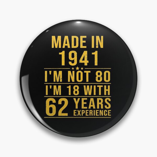 Item preview, made in 1941 i'm not 80 i'm 18 with 62 years experience designed and sold by mharlan0ue.