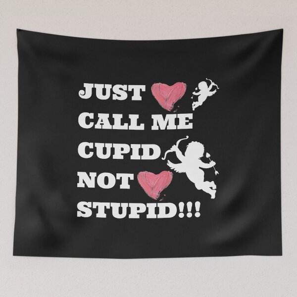 Item preview, just call me cupid not stupid designed and sold by UnboundFull.