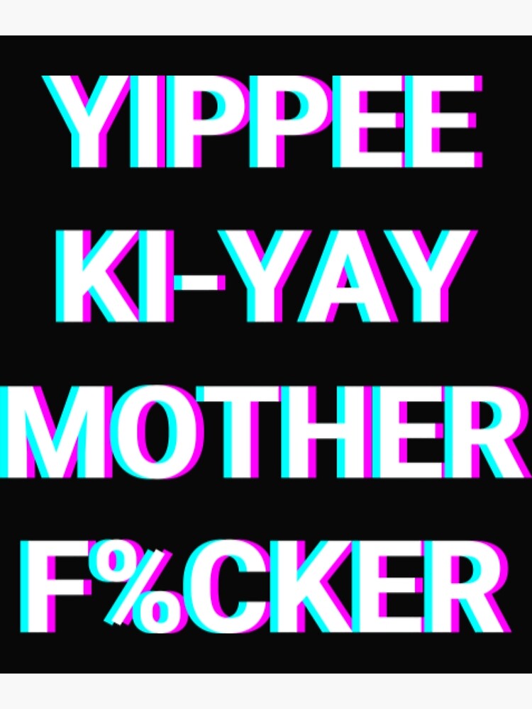 "Yippee Ki Yay Yippee KiYay Mother Fcker" Poster by EmerilieFarrell