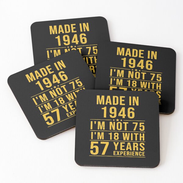 Item preview, made in 1946 i'm not 75 i'm 18 with 57 years experience designed and sold by mharlan0ue.