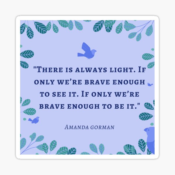 There Is Always Light If Only We Are Brave Enough To See It If Only We Are Brave Enough To Be It Sticker By Claude10 Redbubble