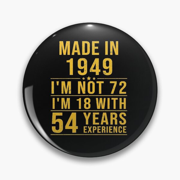 Item preview, made in 1949 i'm not 72 i'm 18 with 54 years experience designed and sold by mharlan0ue.