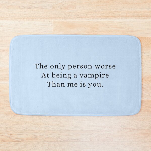 Item preview, The Only Person Worse At Being A Vampire Than Me Is You. designed and sold by Roostaman.