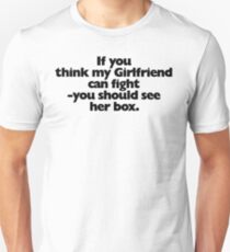 If you think my Girlfriend can fight Unisex T-Shirt