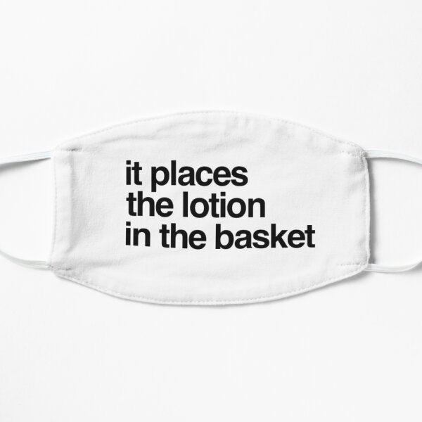 It places the lotion in the basket, silence of the lambs movie quote Flat Mask
