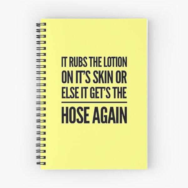 Item preview, It rubs the lotion on it's skin or else it get's the hose again, silence of the lambs movie quote designed and sold by shantishirts.