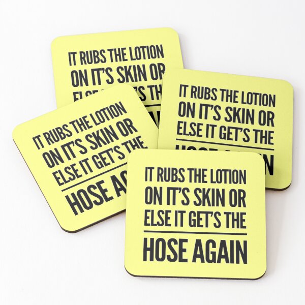 Item preview, It rubs the lotion on it's skin or else it get's the hose again, silence of the lambs movie quote designed and sold by shantishirts.