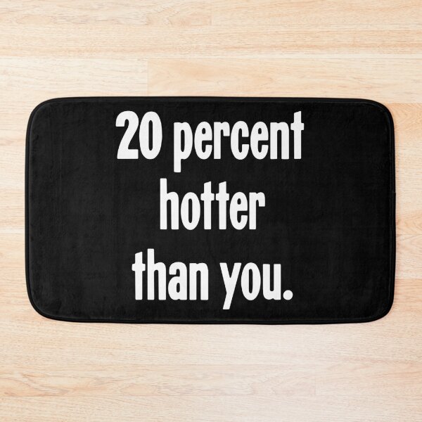 Item preview, 20 Percent Hotter Than You designed and sold by Good-Looking Corpse.