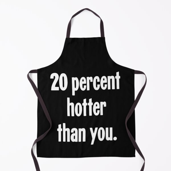 Item preview, 20 Percent Hotter Than You designed and sold by Good-Looking Corpse.