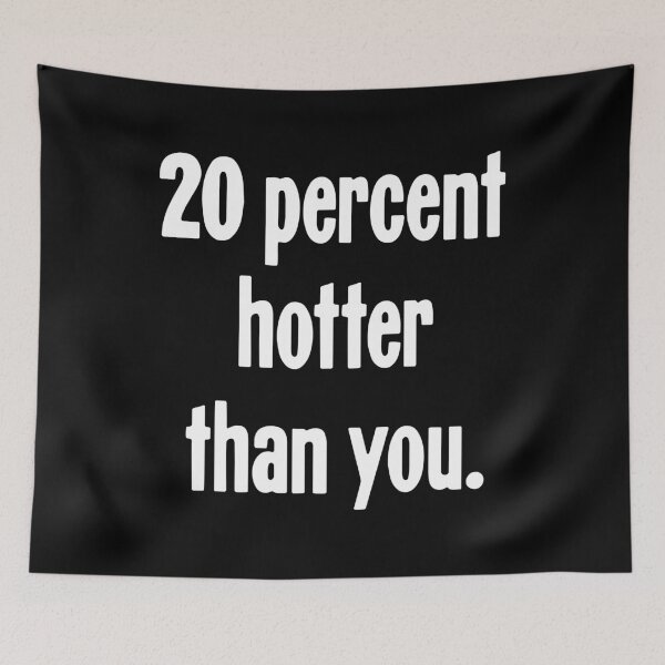 Item preview, 20 Percent Hotter Than You designed and sold by Good-Looking Corpse.