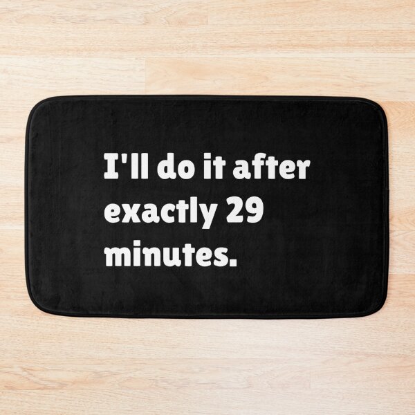Item preview, I'll Do It After Exactly 29 Minutes | Funny Procrastinator Quotes designed and sold by DrawingBoard.