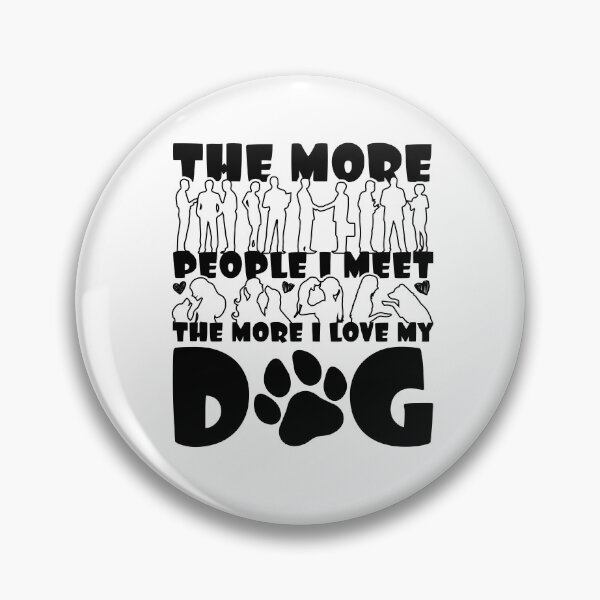 Item preview, The more people i meet the more i love my dog designed and sold by Paw Love.