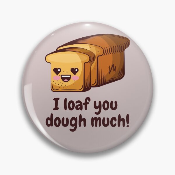Item preview, I Loaf you Dough Much, I love you so much food pun designed and sold by GoodMoodFood.